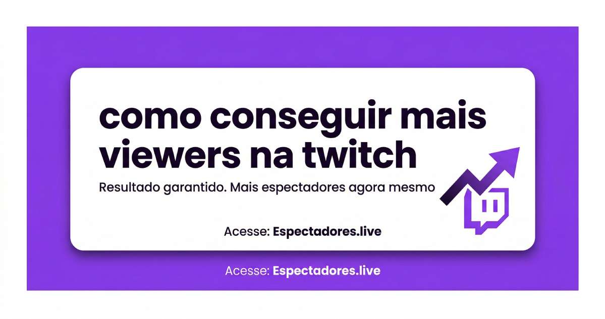 Como conseguir mais viewers na Twitch