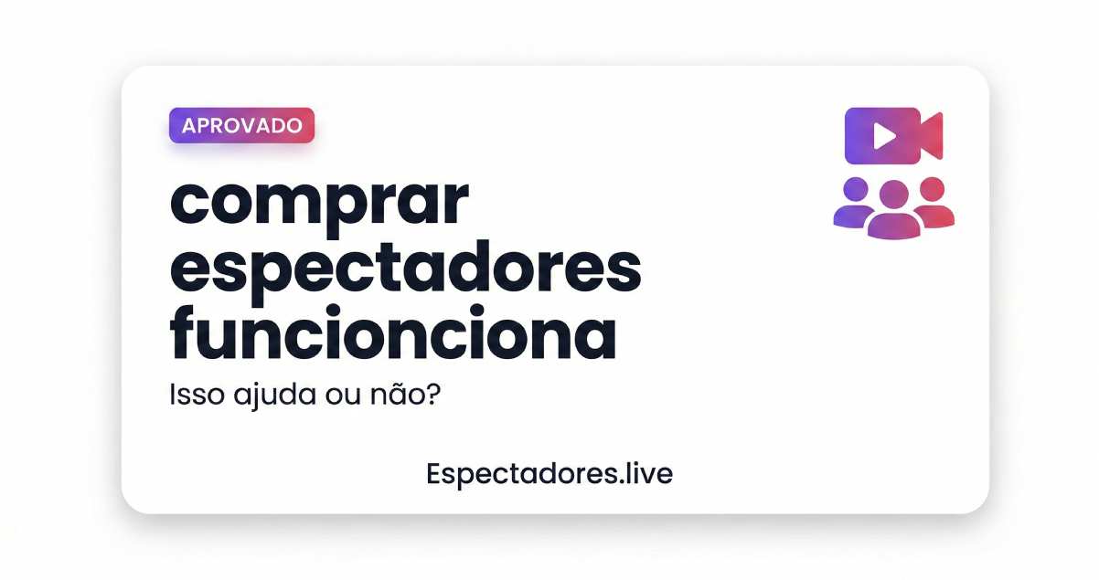 Comprar espectadores live funciona? Entenda na prática