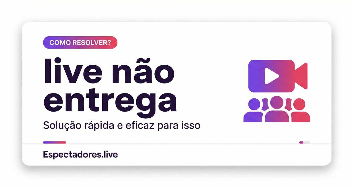 Live não entrega: por que acontece e como corrigir