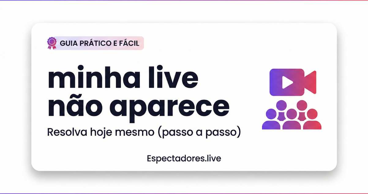 Minha live não aparece: por que acontece e como corrigir