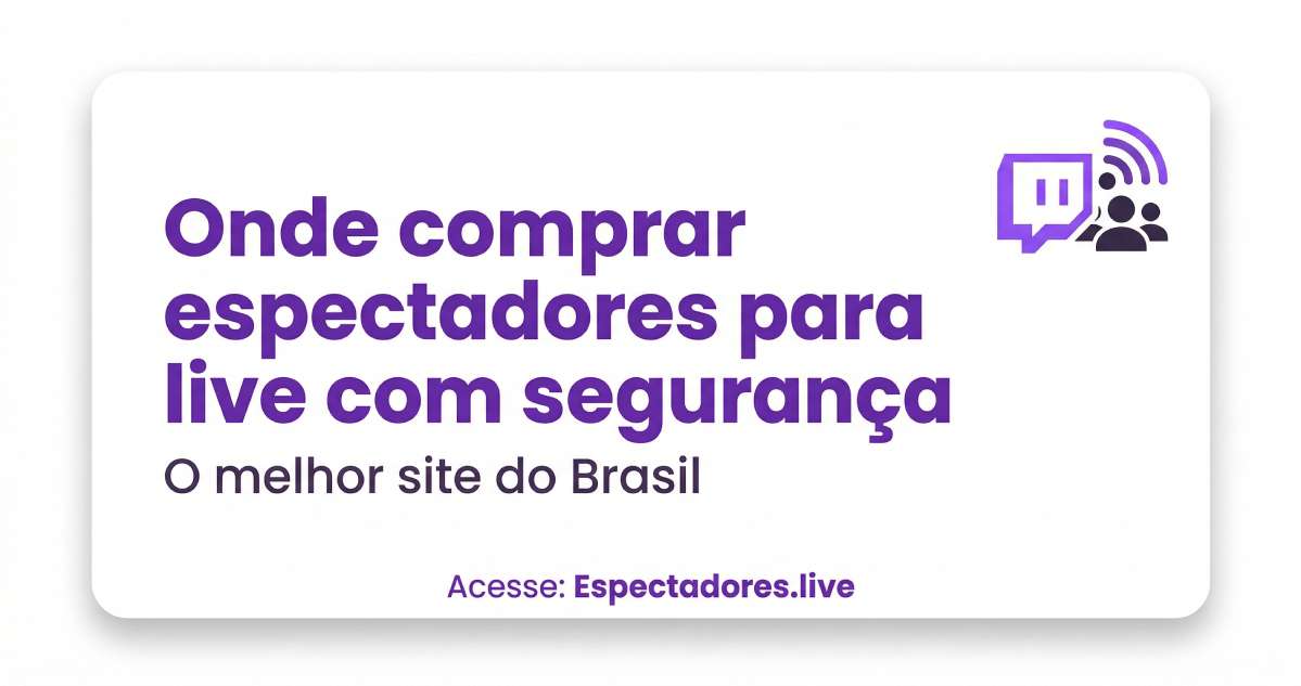 Onde comprar espectadores para live com segurança