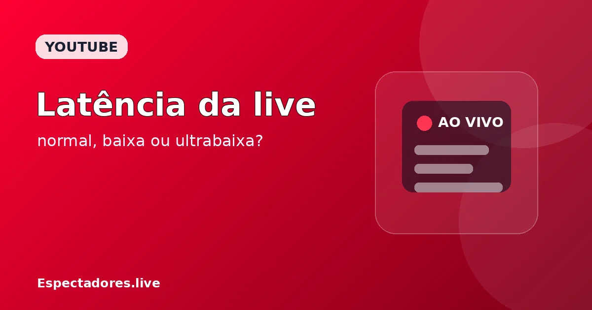 Latência da live no YouTube: como escolher a melhor opção