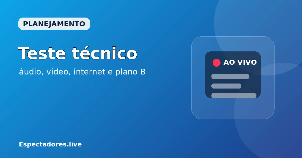 Teste técnico antes da live: áudio, vídeo, internet e plano B