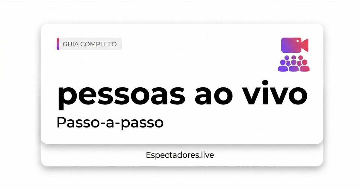 Pessoas ao vivo: como aumentar espectadores na live (Guia 2026)